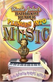 Uncle John's Bathroom Reader Plunges into Music (Uncle Johns Bathroom Reader)