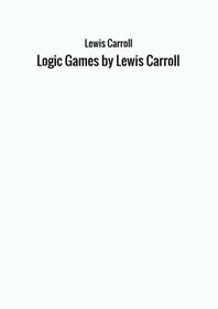 Logic Games by Lewis Carroll