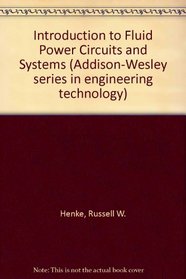 Introduction to Fluid Power Circuits and Systems (Addison-Wesley series in engineering technology)