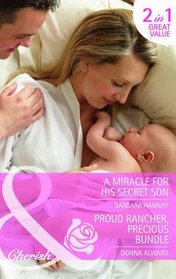 A Miracle for His Secret Son: AND Proud Rancher, Precious Bundle (Cherish)