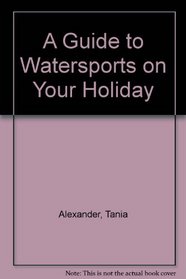 A Guide to Watersports on Your Holiday