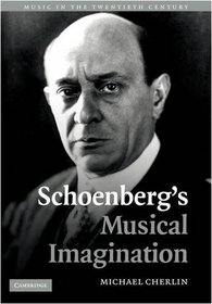 Schoenberg's Musical Imagination (Music in the Twentieth Century)