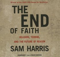 The End of Faith: Religion, Terror, and the Future of Reason