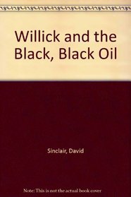 Willick and the Black, Black Oil