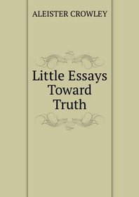 Little Essays Toward Truth