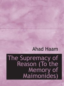 The Supremacy of Reason (To the Memory of Maimonides)