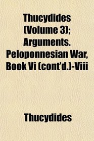 Thucydides (Volume 3); Arguments. Peloponnesian War, Book Vi (cont'd.)-Viii