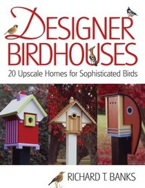 Designer Birdhouses: 20 Upscale Homes for Sophisticated Birds