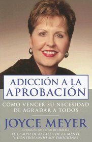 Adiccion a La Aprobacion / Approval Addiction: Como Vencer Su Necesidad De Agradar a Todos / Overcoming the need to please everyone