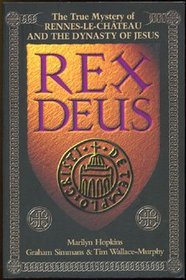 Rex Deus: the True Mystery of Rennes Le Chateau and the Dynasty of Jesus: the True Mystery of