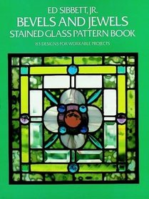 Bevels and Jewels Stained Glass Pattern Book : 83 Designs for Workable Projects