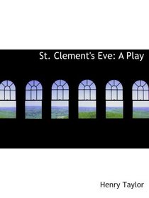 St. Clement's Eve: A Play