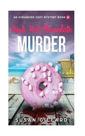 Pink Hot Chocolate & Murder: An Oceanside Cozy Mystery - Book 20 (Volume 20)