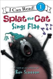 Splat the Cat: Splat the Cat Sings Flat (I Can Read Book 1)
