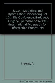 System Modelling and Optimization: Proceedings of 12th Ifip Ocnference, Budapest, Hungary, Spetember 2-6, 1985 (International Federation for Information Processing)
