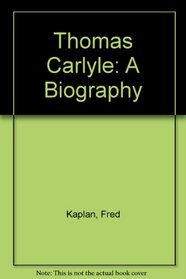 Thomas Carlyle : A Biography