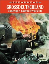 Grossdeutschland: Guderian's Eastern Front Elite (Spearhead Series)