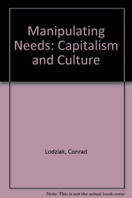Manipulating Needs : Capitalism & Culture
