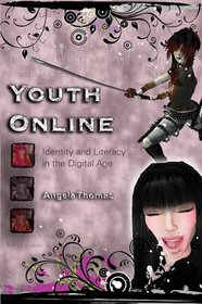 Youth Online: Identity and Literacy in the Digital Age (New Literacies and Digital Epistemologies)
