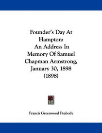 Founder's Day At Hampton: An Address In Memory Of Samuel Chapman Armstrong, January 30, 1898 (1898)