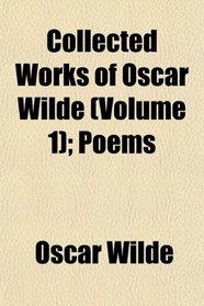 Collected Works of Oscar Wilde (Volume 1); Poems