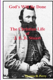 God's Will Be Done: The Christian Life Of J. E. B. Stuart