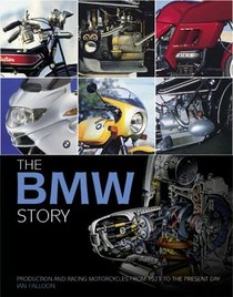 The Bmw Story: Production and Racing Motorcycles from 1923 to the Present Day
