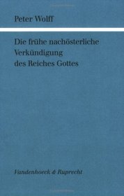 Die fruhe nachosterliche Verkundigung des Reiches Gottes (FORSCHUNGEN ZUR RELIGION UND LITERATUR DES AT UND NT) (German Edition)