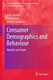 Consumer Demographics and Behaviour: Markets are People (The Springer Series on Demographic Methods and Population Analysis)