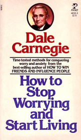 How to Stop Worrying and Start Living
