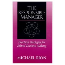 The Responsible Manager: Practical Strategies for Ethical Decision Making