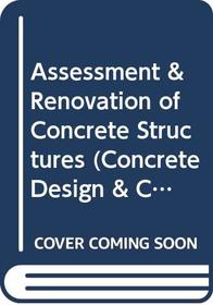 Assessment  Renovation of Concrete Structures (Concrete Design  Construction Series)
