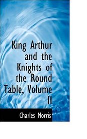 King Arthur and the Knights of the Round Table, Volume II