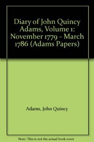 Diary of John Quincy Adams, Volume 1, November 1779 - March 1786 (Adams Papers)