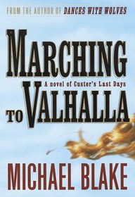 Marching to Valhalla : A Novel of Custer's Last Days