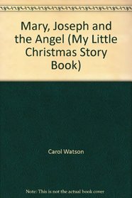 Mary, Joseph and the Angel (My Little Christmas Story Book)