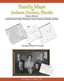 Family Maps of Jackson County, Florida, Deluxe Edition