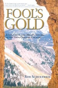 Fool's Gold: Lives, Loves, and Misadventures in the Four Corners Country