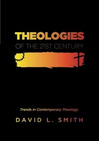 Theologies of the 21st Century: Trends in Contemporary Theology