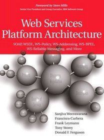 Web Services Platform Architecture : SOAP, WSDL, WS-Policy, WS-Addressing, WS-BPEL, WS-Reliable Messaging, and More