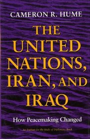 The United Nations, Iran, and Iraq: How Peacemaking Changed (An Institute for the Study of Diplomacy)