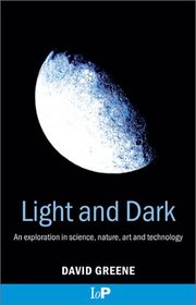 Light and Dark: An exploration in science, nature, art and technology