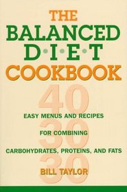 The Balanced Diet Cookbook: Easy Menus and Recipes for Combining Carbohydrates, Proteins, and Fats