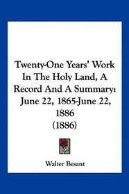 Twenty-One Years' Work In The Holy Land, A Record And A Summary: June 22, 1865-June 22, 1886 (1886)