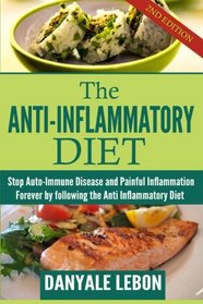 Anti Inflammatory Diet: Stop Auto-Immune Disease and Painful Inflammation Forever by following the Anti Inflammatory Diet