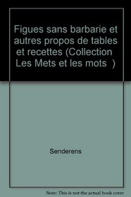 Figues sans barbarie et autres propos de tables et recettes (Collection 