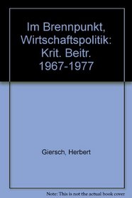 Im Brennpunkt, Wirtschaftspolitik: Krit. Beitr. 1967-1977 (German Edition)