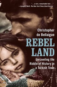 Rebel Land: Unraveling the Riddle of History in a Turkish Town