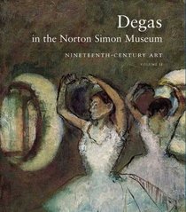 Degas in the Norton Simon Museum: Nineteenth-Century Art, Volume 2