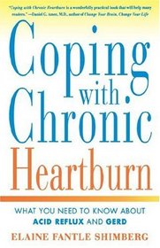 Coping with Chronic Heartburn : What You Need to Know About Acid Reflux and GERD
